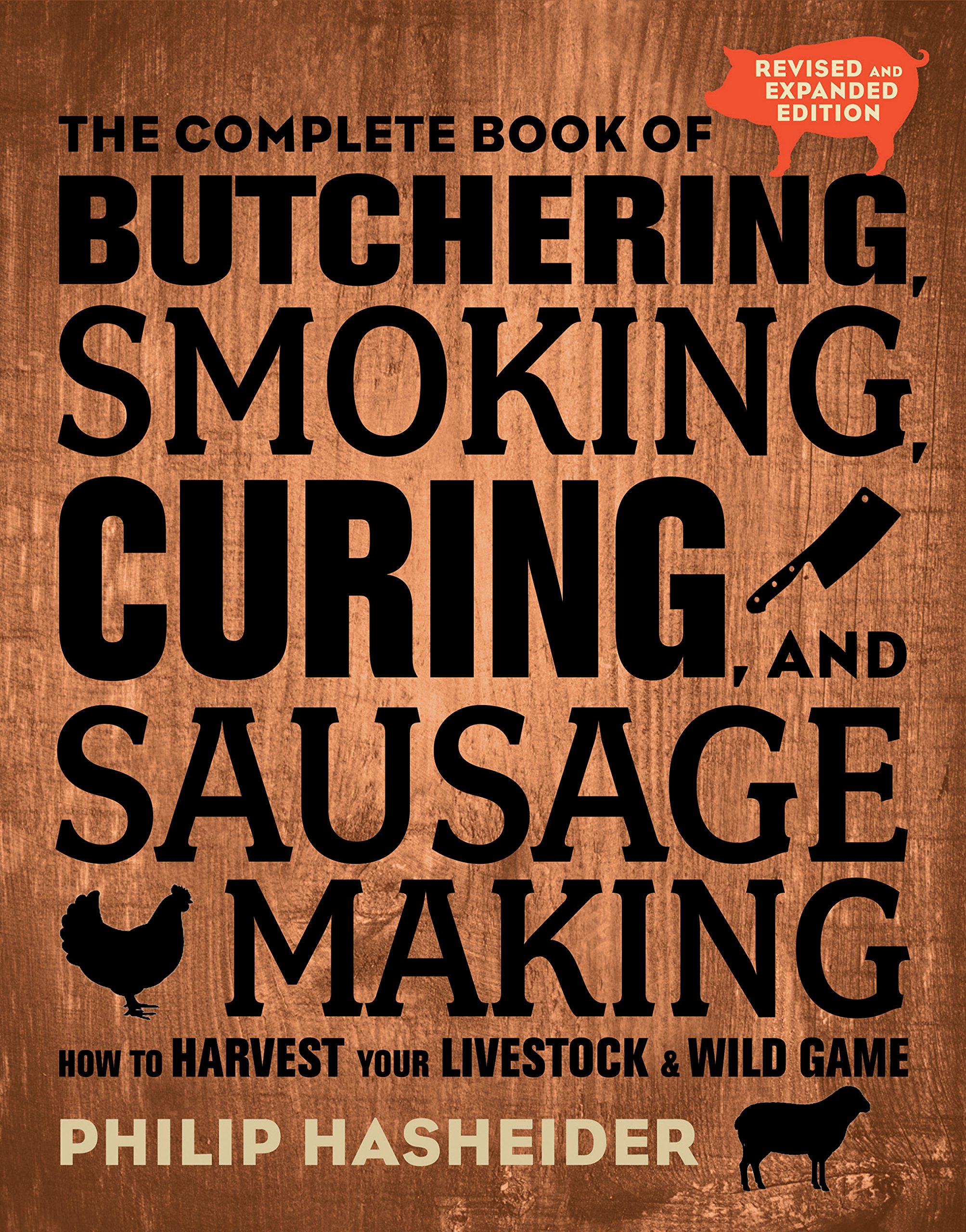 The Complete Book of Butchering, Smoking, Curing, and Sausage Making: How to Harvest Your Livestock and Wild Game - Revi
